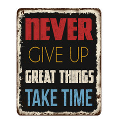 Never Give Up Great Things Take Time Vintage