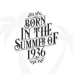 Born In The Summer Of 1936 Calligraphic Lettering