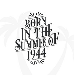 Born In The Summer Of 1944 Calligraphic Lettering