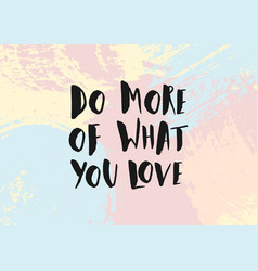 Love what you do and do it well lettering Vector Image