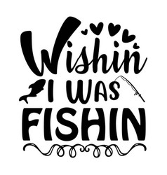 Fishing T Shirt And Svg Design