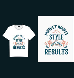 Forget About Style Worry About Results Typography