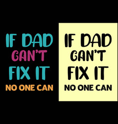 If Dad Cant Fix It No One Can T-shirt Design