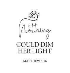 Nothing Could Dim Her Light Design On White