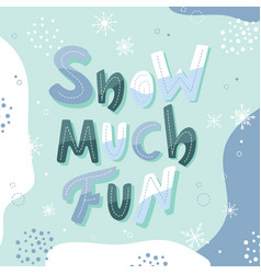 Snow Much Fun Lettering Poster