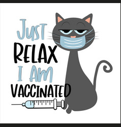 Just Relax I Am Vaccinated - Cat With Vaccine