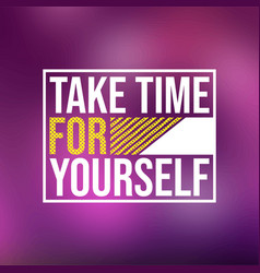 Take Time For Yourself Life Quote With Modern