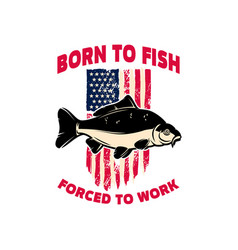 Born To Fish Carp Fish On American Flag