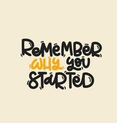 Remember Why You Started