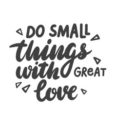 Do small things with great love hand lettering Vector Image