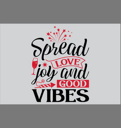 Spread Love Joy And Good Vibes