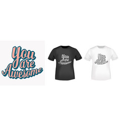 You Are Awesome Lettering For T-shirt Stamp Tee