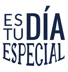 Es Tu Dia Especial Lettering