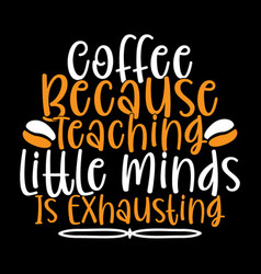 Coffee Because Teaching Quotes