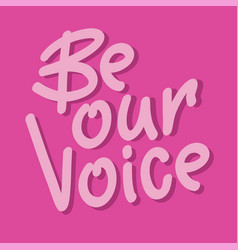 Be Our Voice Handdrawn Pink Lettering