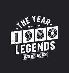 Year 1950 Legends Were Born