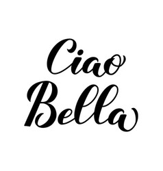 Ciao Bella Hello Beautiful In Italian Calligraphy