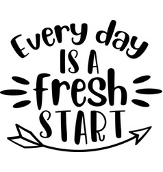 Every Day Is A Fresh Start On White Background