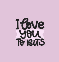 I Love You To Bits