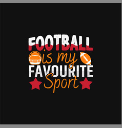 Football Is My Favorite Sport T Shirt Design