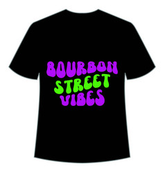 Bourbon Street Vibes Shirt Design