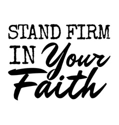 Stand Firm Bible Verse - Firm In Your Faith