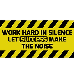 Work Hard In Silence Sign