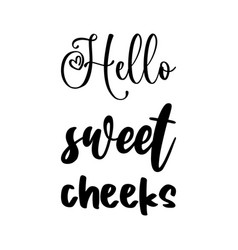 Hello Sweet Cheeks Black Letter Quote