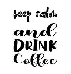 Keep Calm And Drink Coffee Black Letter Quote