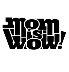 Mom Is Wow Mothers Day Quote