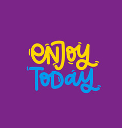 Enjoy Today Lettering