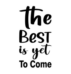 Best Is Yet To Come Quote Letter