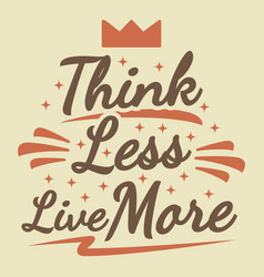 Think Less Live More Motivational Quote