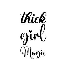 Thick Girl Magic Black Lettering Quote