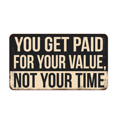 You Get Paid For Your Value Not Time Vintage