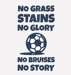 T Shirt Design No Grass Stains No Glory