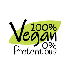 100 Percent Vegan And Zero Pretentious Label