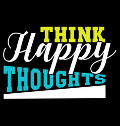 Think Happy Thoughts Lettering Design