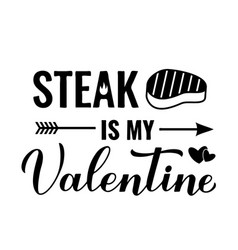 Steak Is My Valentine Calligraphy Hand Lettering