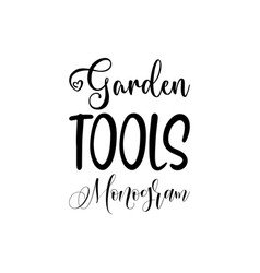 Garden Tools Monogram Black Lettering Quote