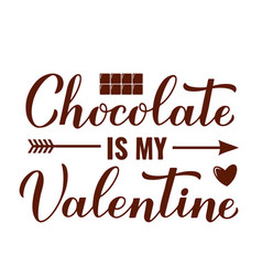 Chocolate Is My Valentine Calligraphy Hand