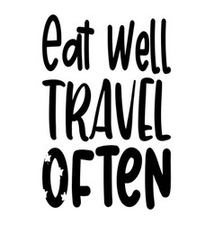 Eat Well Travel Often Letter Quote