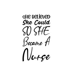 She Believed Could So Became A Nurse