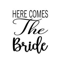 Here Comes The Bride Black Letter Quote