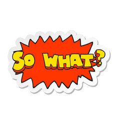 Sticker Of A So What Cartoon Sign