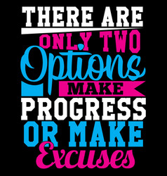 There Are Only Two Options Make Progress