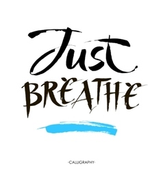 Just breathe Inspirational quote calligraphy Vector Image