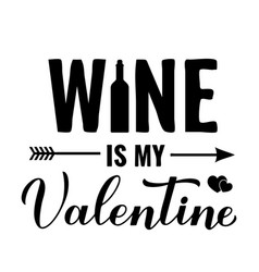 Wine Is My Valentine Calligraphy Lettering Funny