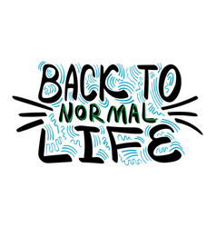 Back To Normal Life Lettering On White Background