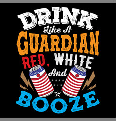 Drink Like A Guardian Red White And Booze